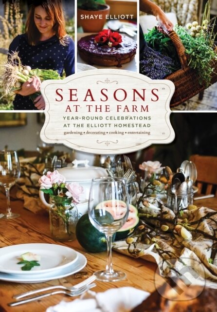 Levně Seasons at the Farm (Year-Round Celebrations at the Elliott Homestead) - kniha z kategorie Priemysel