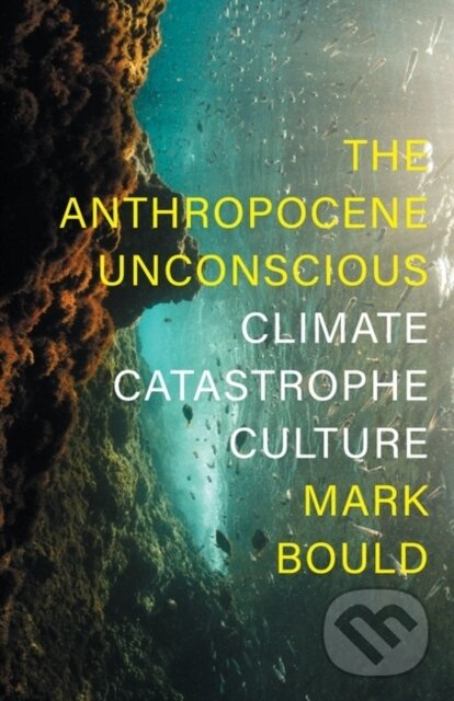 Levně The Anthropocene Unconscious (Climate Catastrophe Culture) - kniha z kategorie Geológia