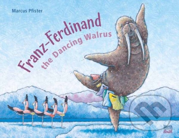 Kniha: Franz-Ferdinand The Dancing Walrus (Marcus Pfister). North-South Books, 2021