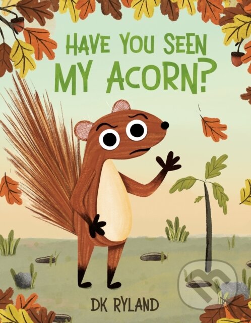 Levně Have You Seen My Acorn? - Dk Ryland - kniha z kategorie Pre deti a mládež