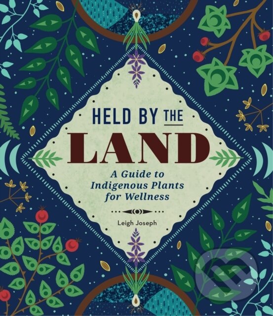 Levně Held by the Land (A Guide to Indigenous Plants for Wellness) - kniha z kategorie Spiritualita