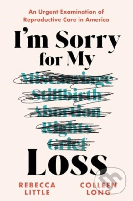 Levně I'm Sorry for My Loss (An Urgent Examination of Reproductive Care in America) - kniha z kategorie Zdravie a životný štýl