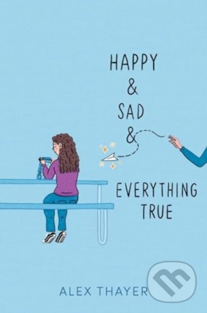 Levně Happy & Sad & Everything True - Alex Thayer - kniha z kategorie Pre deti a mládež