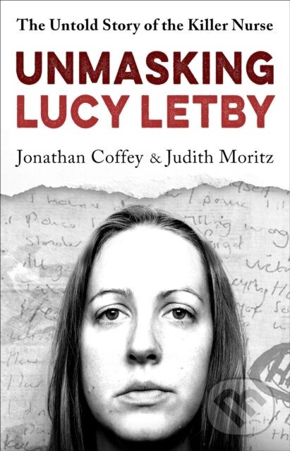 Levně Unmasking Lucy Letby (Nurse, friend . . . killer? – ‘Diligent and absorbing’ Guardian) - kniha z kategorie Životopisy, reportáže a myšlienky