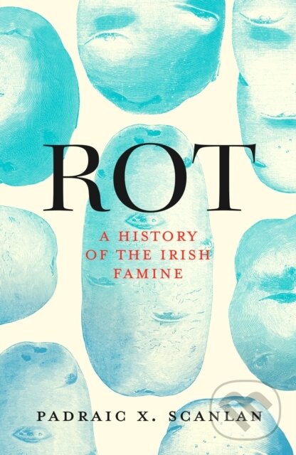 Levně Rot (A History of the Irish Famine) - Padraic X. Scanlan - kniha z kategorie História