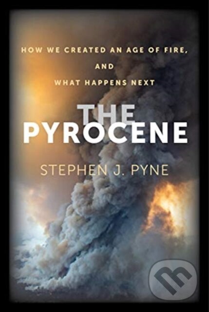 Levně The Pyrocene (How We Created an Age of Fire, and What Happens Next) - kniha z kategorie Geológia