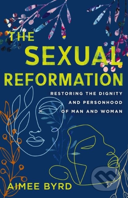 Levně The Sexual Reformation (Restoring the Dignity and Personhood of Man and Woman) - kniha z kategorie Kresťanstvo