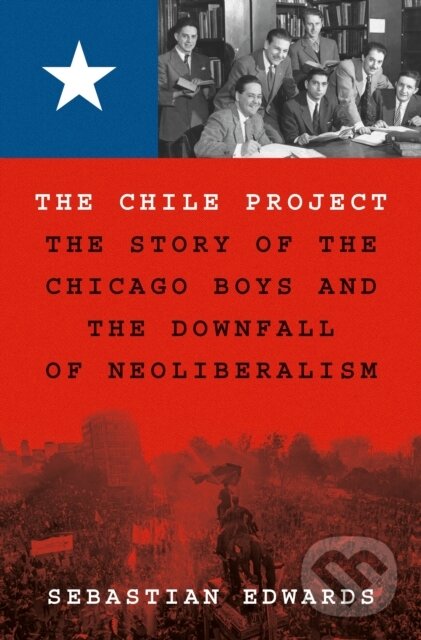 Kniha: The Chile Project (Sebastian Edwards). Princeton University Press, 2025