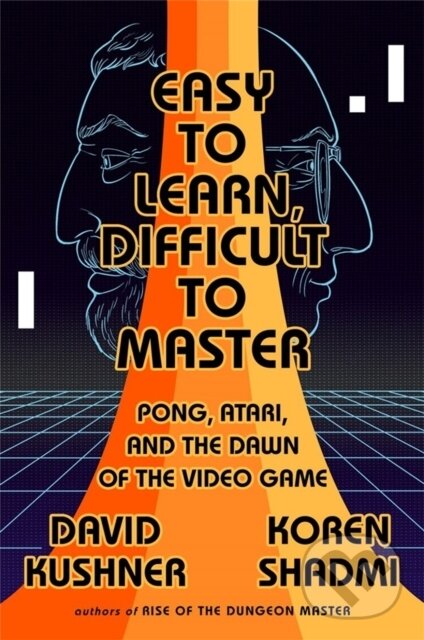 Levně Easy to Learn, Difficult to Master (Pong, Atari, and the Dawn of the Video Game) - kniha z kategorie Humanitné a spoločenské vedy