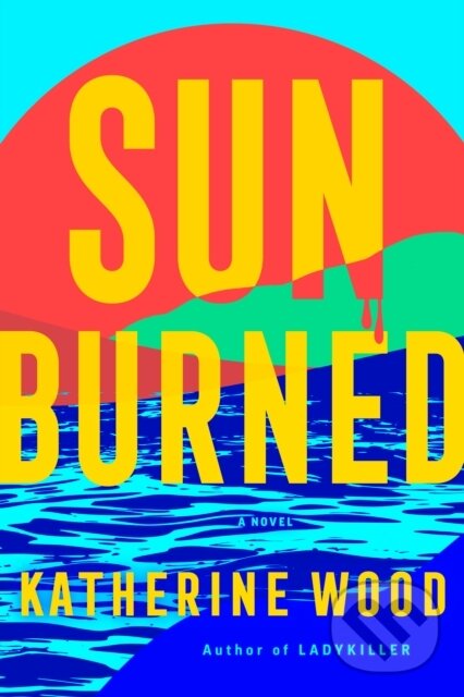 Levně Sunburned (A Novel) - Katherine Wood - kniha z kategorie Thrillery