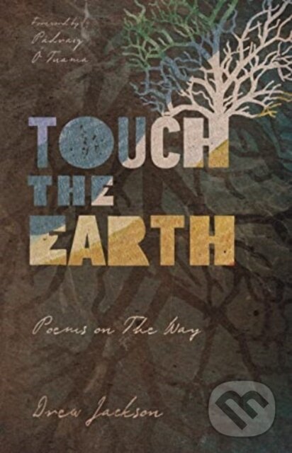 Levně Touch the Earth – Poems on The Way - Drew Jackson, Padraig O Tuama - kniha z kategorie Filozofia