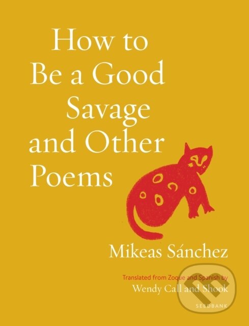 Levně How to Be a Good Savage and Other Poems - Mikeas Snchez - kniha z kategorie Poézia