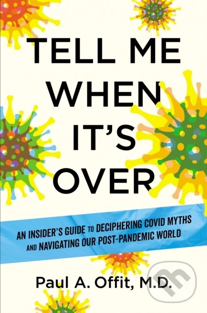 Levně Tell Me When It's Over (An Insider's Guide to Deciphering Covid Myths and Navigating Our Post-Pandemic World) - kniha z kategorie Interné lekárstvo