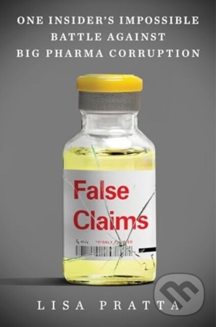 Levně False Claims (One Insider's Impossible Battle Against Big Pharma Corruption) - kniha z kategorie Medicína
