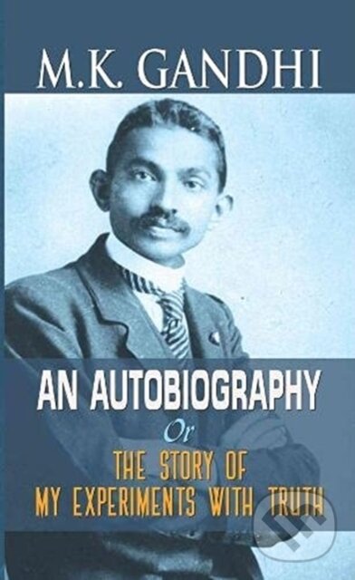 Kniha: M.K. Gandhi an Autobiography (Mahatma Gandhi). , 2021