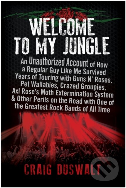 Levně Welcome to My Jungle (An Unauthorized Account of How a Regular Guy Like Me Survived Years of Touring with Guns N' Roses) - kniha z kategorie…