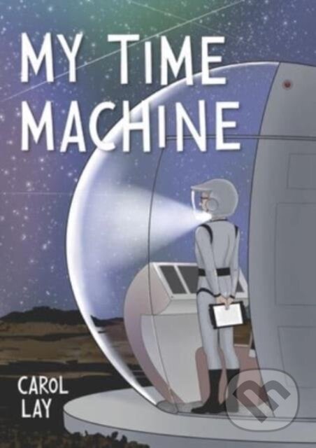 Levně My Time Machine (A Graphic Novel) - Carol Lay - kniha z kategorie Komiksy