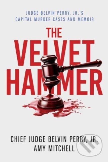 Levně The Velvet Hammer (Judge Belvin Perry, Jr.'s Capital Murder Cases and Memoir) - kniha z kategorie Reportáže a publicistika