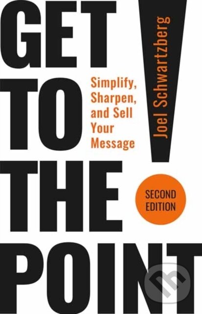Levně Get to the Point! Second Edition (Simplify, Sharpen, and Sell Your Message) - kniha z kategorie Biznis a manažment