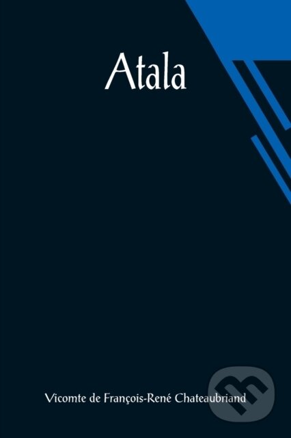 Kniha: Atala (Vicomt de Francois-Rene Chateaubriand). Alpha Edition, 2021