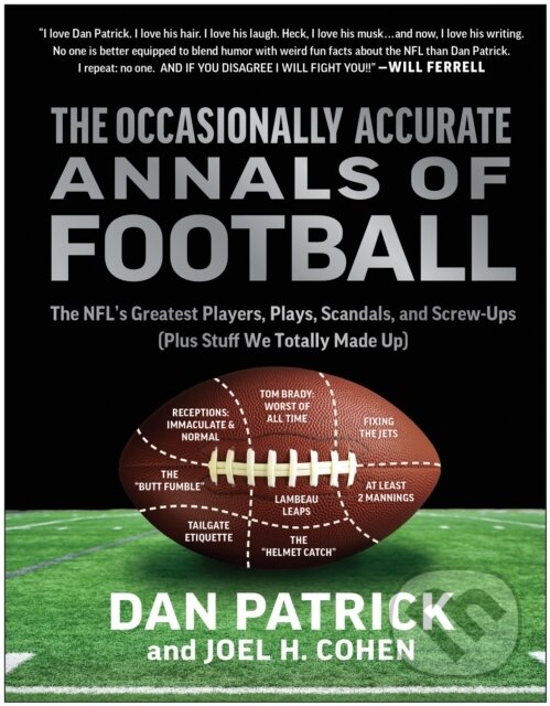 Levně The Occasionally Accurate Annals of Football (The NFL's Greatest Players, Plays, Scandals, and Screw-Ups (Plus Stuff We Totally Made Up)) - kniha z…