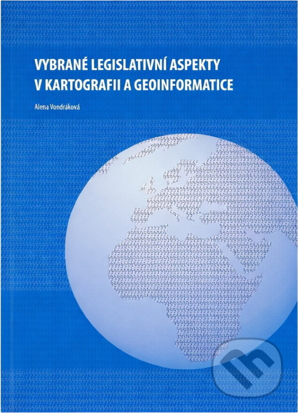 Kniha: Vybrané legislativní aspekty v kartografii a geoinformatice (Alena Vondráková). Univerzita Palackého v Olomouci, 2018