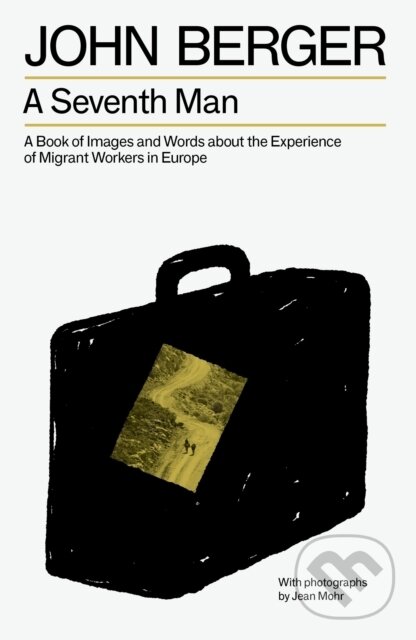 Levně A Seventh Man (A Book of Images and Words about the Experience of Migrant Workers in Europe)