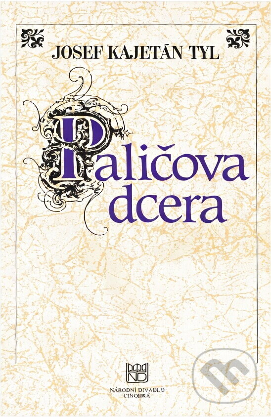 Kniha: Josef Kajetán Tyl, Paličova dcera : program : premiéra 9. a 10. října 1997 v Národním divadle v Praze (Národní divadlo). Národní divadlo, 1997