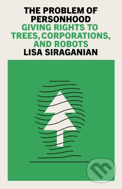 Levně The Problem of Personhood (Giving Rights to Trees, Corporations and Robots)