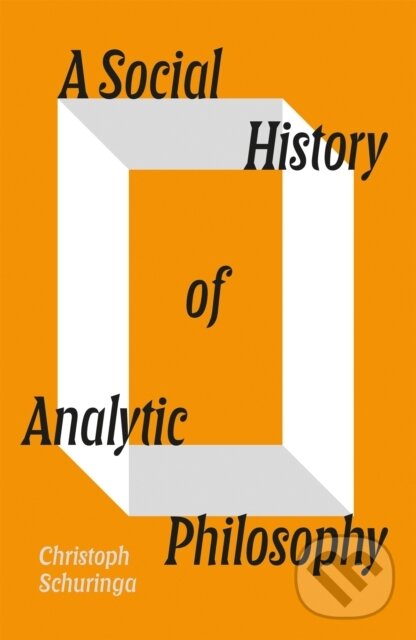 Levně A Social History of Analytic Philosophy (How Politics Has Shaped an Apolitical Philosophy)