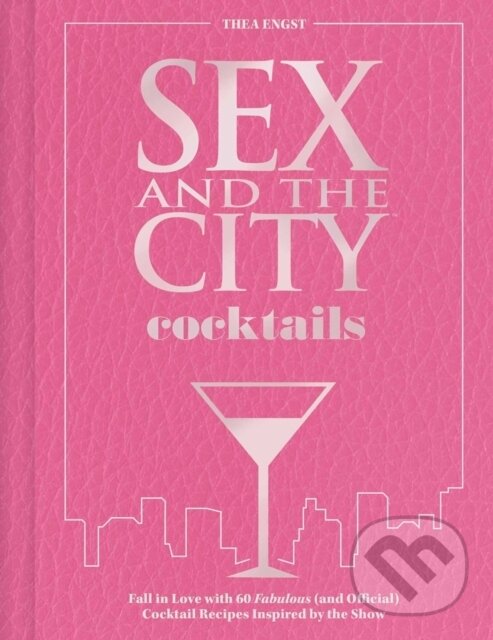 Levně Sex and the City Cocktails (Fall in Love with 60 Fabulous (and Official) Cocktail Recipes Inspired by the Show) - kniha z kategorie Od známych…