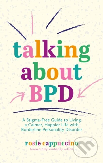 Levně Talking About BPD (A Stigma-Free Guide to Living a Calmer, Happier Life with Borderline Personality Disorder) - kniha z kategorie Škola fotografie