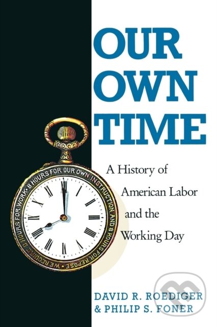 Levně Our Own Time : A History of American Labor and the Working Day