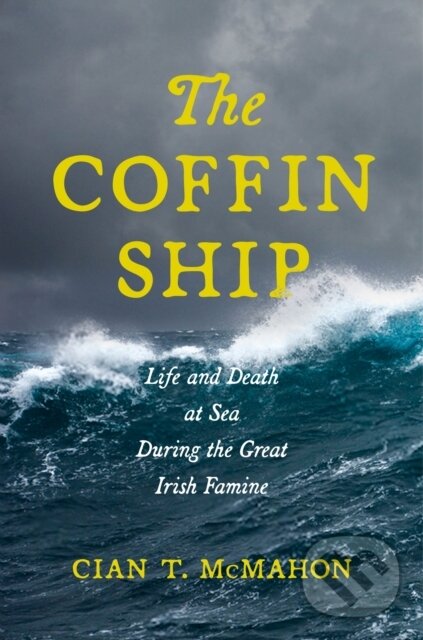 Levně The Coffin Ship (Life and Death at Sea During the Great Irish Famine) - kniha z kategorie História