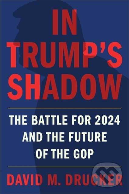 Kniha: In Trump's Shadow (David M Drucker). Twelve, 2021