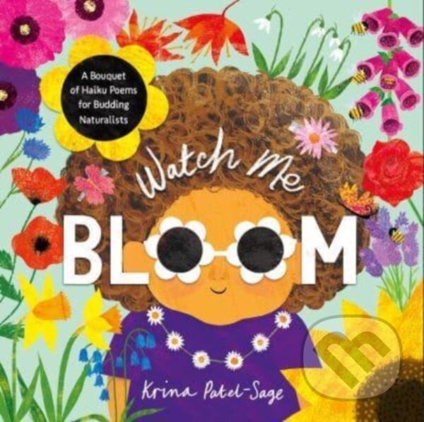 Kniha: Watch Me Bloom (Krina Patel-Sage). , 2023