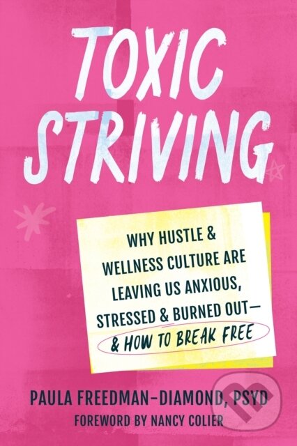 Levně Toxic Striving (Why Hustle and Wellness Culture are Leaving Us Anxious, Stressed, and Burned Out—and How to Break Free) - kniha z kategorie Škola…