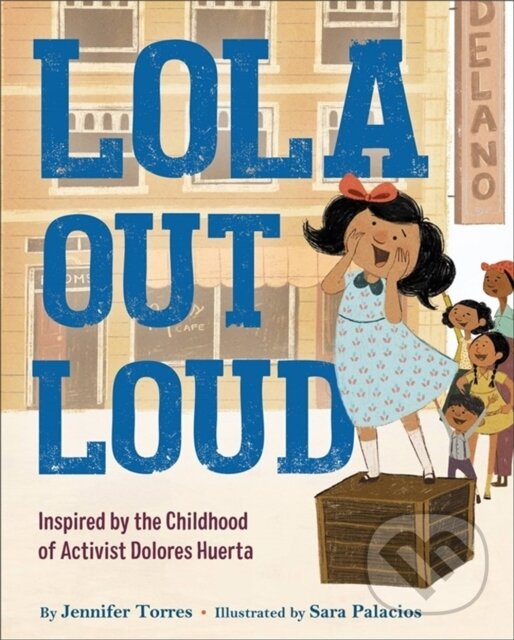 Levně Lola Out Loud (Inspired by the Childhood of Activist Dolores Huerta) - kniha z kategorie Naučné knihy