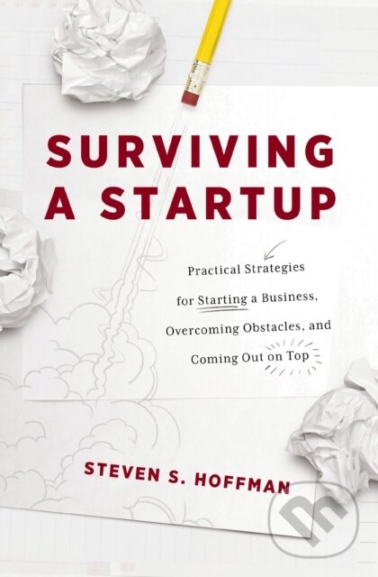 Levně Surviving a Startup (Practical Strategies for Starting a Business, Overcoming Obstacles, and Coming Out on Top) - kniha z kategorie Biznis a manažment