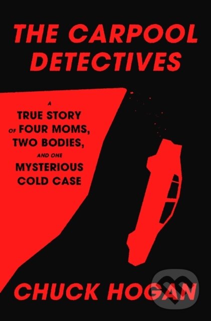 Levně The Carpool Detectives (A True Story of Four Moms, Two Bodies, and One Mysterious Cold Case) - kniha z kategorie Životopisy, reportáže a myšlienky