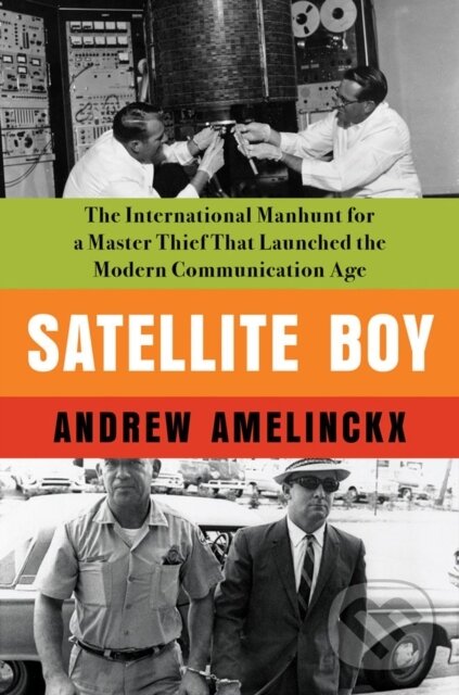 Levně Satellite Boy (The International Manhunt for a Master Thief That Launched the Modern Communication Age) - kniha z kategorie Životopisy