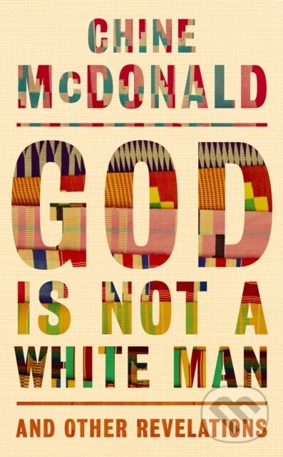 Levně God Is Not a White Man (And Other Revelations) - Chine McDonald - kniha z kategorie Filozofia