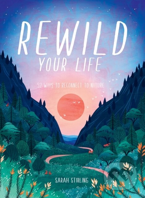 Kniha: Rewild Your Life (Sarah Stirling). Hardie Grant, 2021