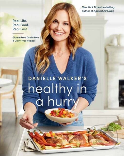 Levně Danielle Walker's Healthy in a Hurry (Real Life. Real Food. Real Fast.) - kniha z kategorie Kuchárky