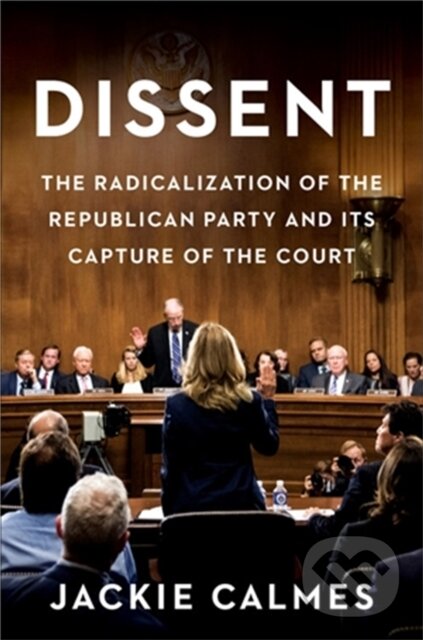 Levně Dissent (How the Radical Right Silenced Its Victims and Stole the Supreme Court) - kniha z kategorie Politológia a politika
