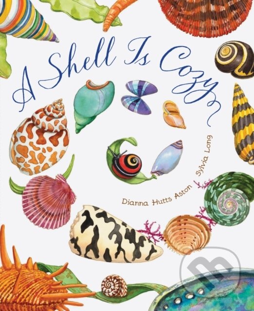 Kniha: A Shell Is Cozy (Dianna Hutts Aston). Chronicle Books, 2023