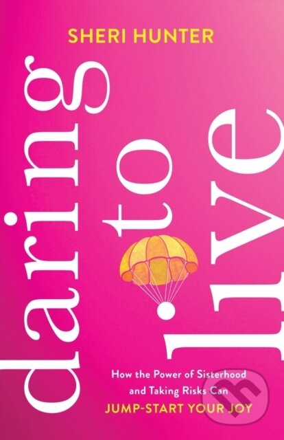 Levně Daring to Live – How the Power of Sisterhood and Taking Risks Can Jump–Start Your Joy - kniha z kategorie Náboženstvo a ezoterika