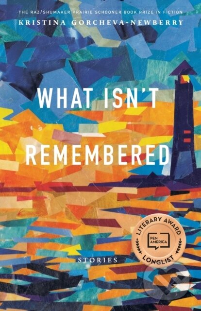 Levně What Isn't Remembered (Stories) - Kristina Gorcheva-Newberry - kniha z kategorie Beletria