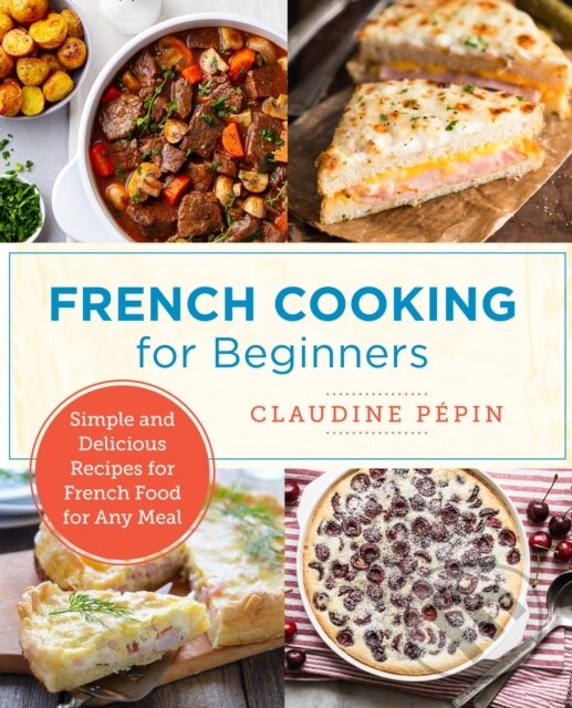 Kniha: French Cooking for Beginners (Claudine Pepin). , 2022