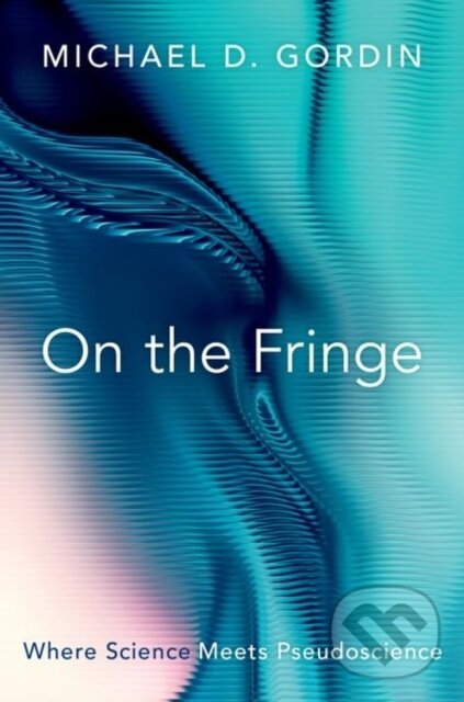 Levně On the Fringe (Where Science Meets Pseudoscience) - Michael D. Gordin - kniha z kategorie Matematika